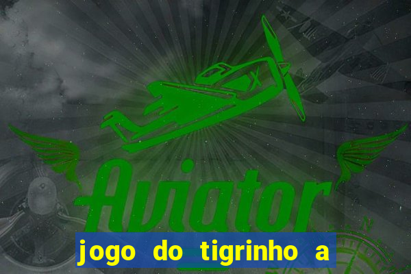 jogo do tigrinho a partir de r$ 5